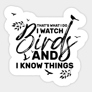 "That's what I do I watch birds and I know things Sticker